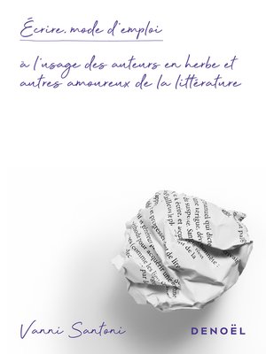 cover image of Écrire, mode d'emploi. À l'usage des auteurs en herbe et autres amoureux de la littérature